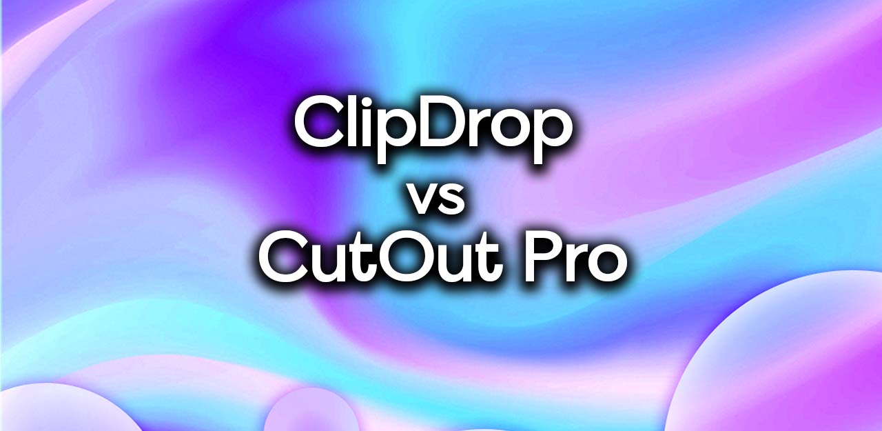 ClipDrop vs. Cutout Pro Featured Image